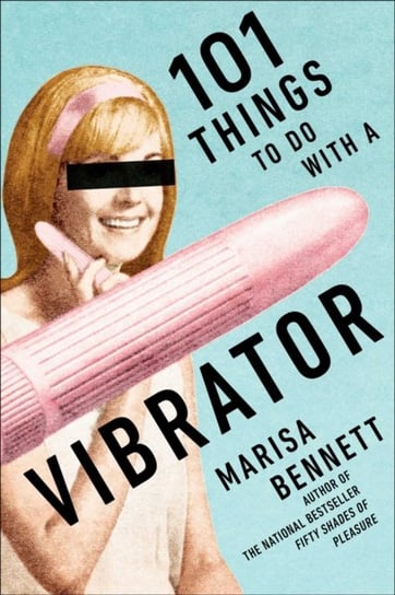 101 Things to Do with a Vibrator Bennett Marisa
