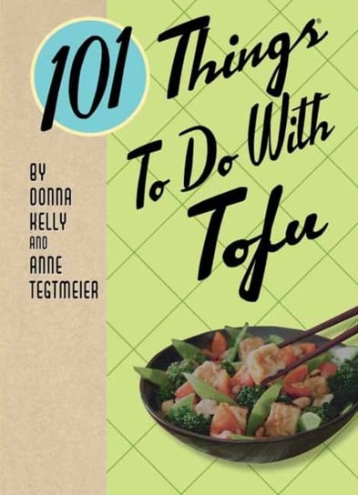 101 Things to Do with Tofu Donna Kelly, Anne Tegtmeier