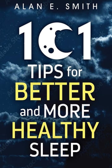 101 Tips for Better And More Healthy Sleep Alan E. Smith