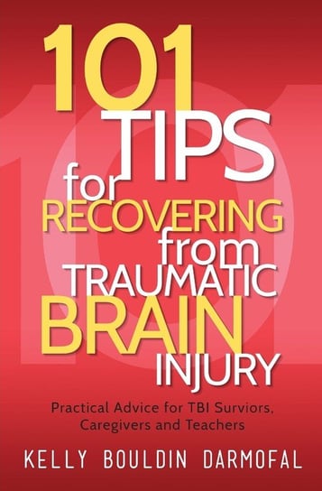 101 Tips for Recovering from Traumatic Brain Injury Kelly Bouldin Darmofal