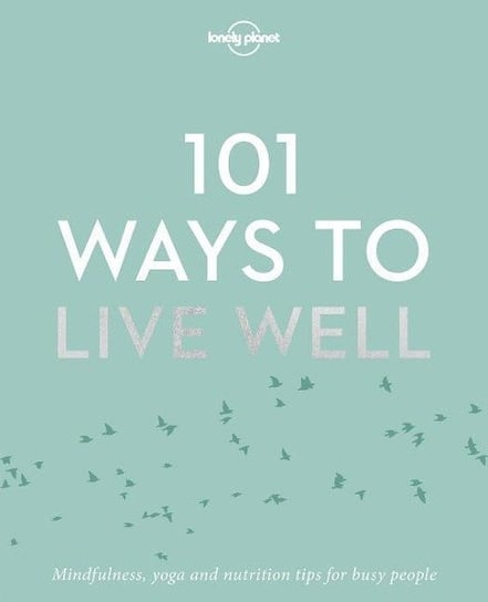 101 Ways to Live Well Lonely Planet