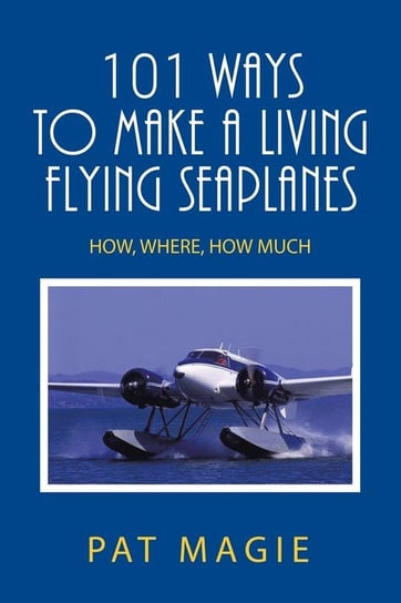 101 Ways to Make a Living Flying Seaplanes Magie Pat