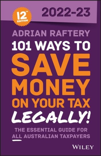 101 Ways to Save Money on Your Tax - Legally! 2022-2023 John Wiley & Sons Australia Ltd