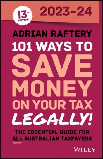 101 Ways to Save Money on Your Tax - Legally! 2023-2024 John Wiley & Sons Australia Ltd