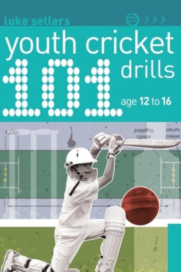 101 Youth Cricket Drills Age 12-16 Luke Sellers