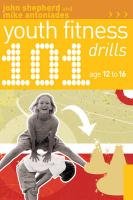 101 Youth Fitness Drills Age 12-16 Shepherd John, Antoniades Mike