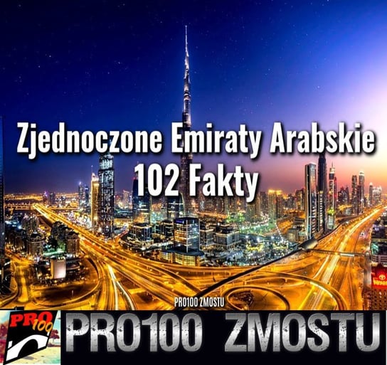 #101 Zjednoczone Emiraty Arabskie – 102 fakty - Pro100 Zmostu - podcast Sobolewski Michał