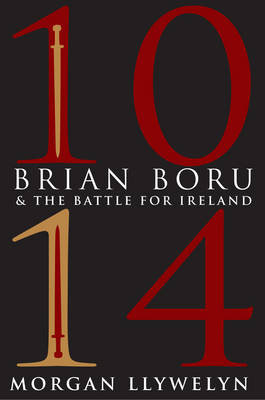 1014: Brian Boru & the Battle for Ireland Llywelyn Morgan