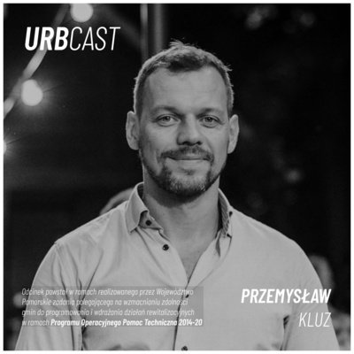 #102 Jak wzmocnić siłę lokalnej społeczności dzięki rewitalizacji? (gość: Przemysław Kluz - Gdańska Fundacja Innowacji Społecznej) - Urbcast - podcast o miastach - podcast Żebrowski Marcin