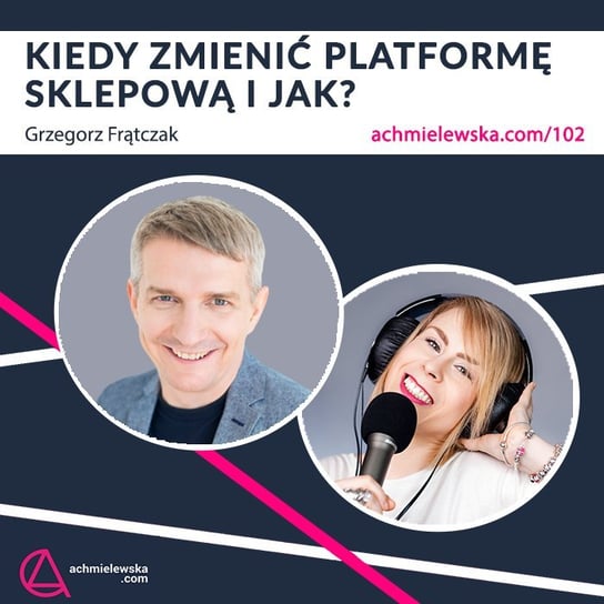 #102 Kiedy zmienić platformę sklepową i jak? - Firma on-line - podcast Chmielewska Agata