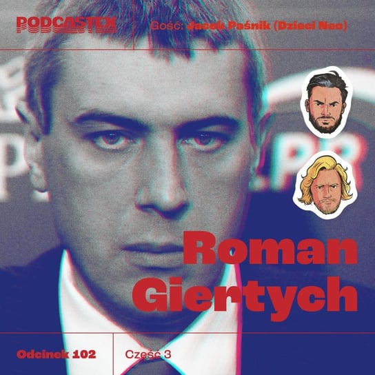 #102 Minister Roman Giertych, cz. 3 (gość: Jacek Paśnik/Dzieci Neo) - Podcastex o latach 90 - podcast Przybyszewski Bartek, Witkowski Mateusz