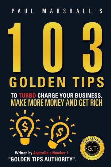 103 Golden Tips to Turbo Charge Your Business, Make More Money and Get Rich Paul Marshall