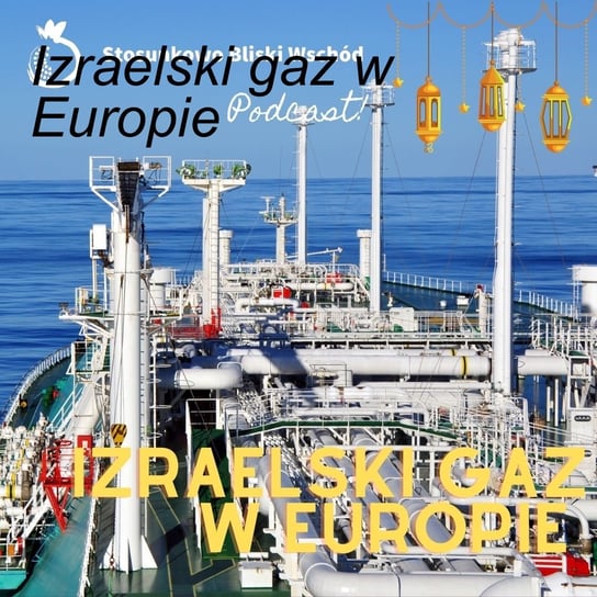 #103 Izraelski gaz w Europie - Stosunkowo Bliski Wschód - podcast Zębala Dominika, Katulski Jakub