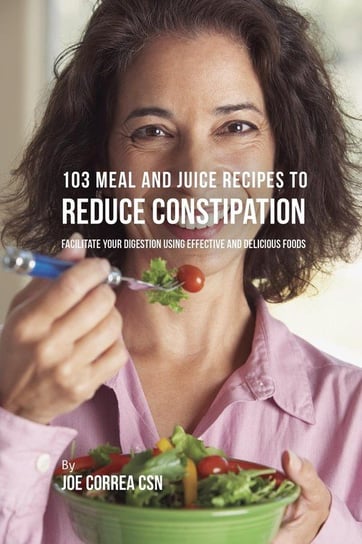 103 Meal and Juice Recipes to Reduce Constipation Correa Joe