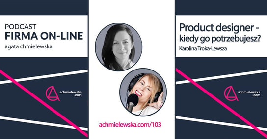 #103 Product Designer – kiedy go potrzebujesz? - Firma on-line - podcast Chmielewska Agata