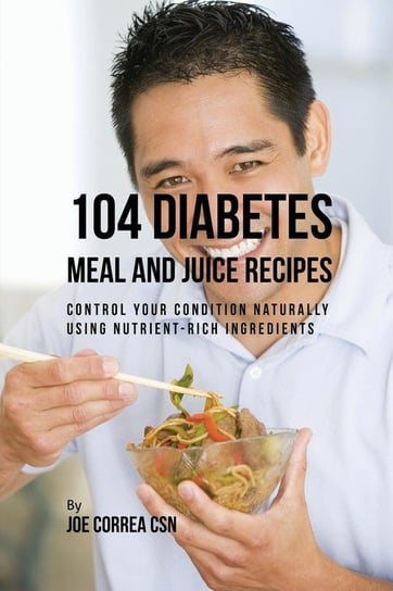 104 Diabetes Meal and Juice Recipes Correa Joe