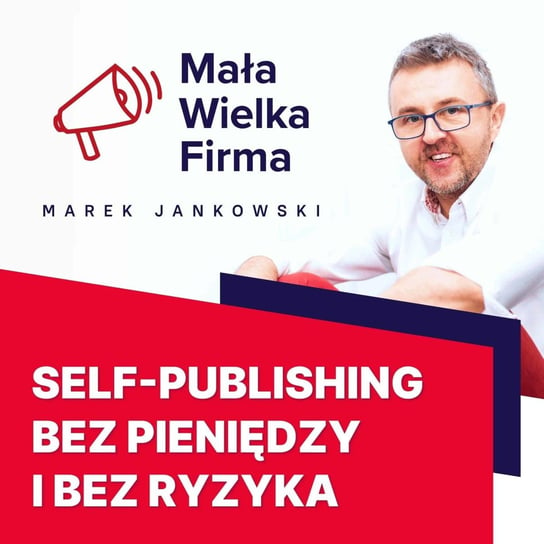 #104 Jak wydać własną książkę, ale nie za własne pieniądze – Maciej Dutko - Mała Wielka Firma - podcast Jankowski Marek