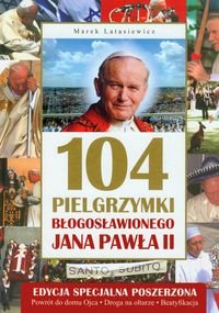 104 pielgrzymki Błogosławionego Jana Pawła II Latasiewicz Marek