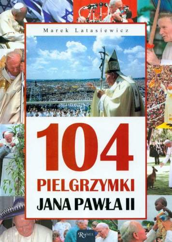 104 Pielgrzymki Jana Pawła II Latasiewicz Marek