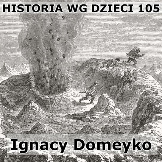 105 Ignacy Domeyko - Historia Polski dla dzieci - podcast Borowski Piotr