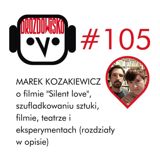#105 Marek Kozakiewicz i film "Silent love" - Drozdowisko - podcast Drozda Teresa