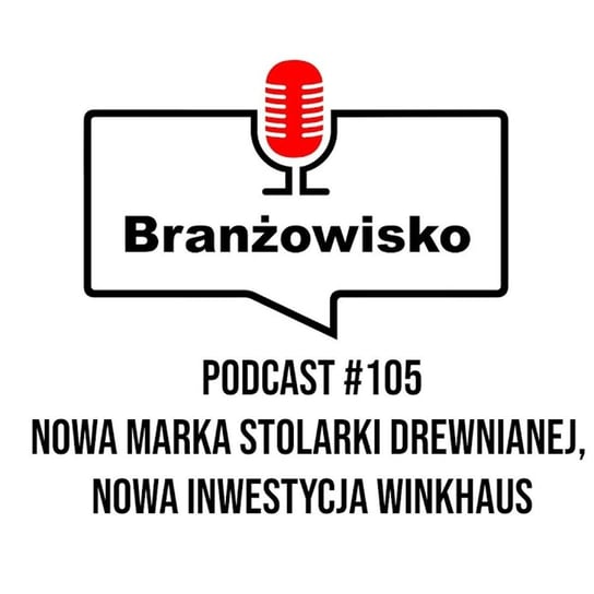 #105 Nowa marka stolarki drewnianej. Nowa inwestycja Winkhaus - Branżowisko  - podcast Opracowanie zbiorowe
