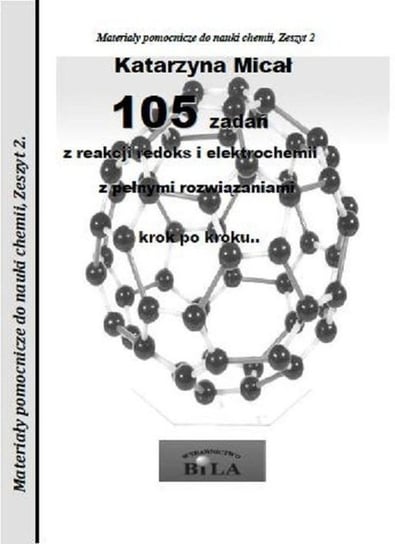 105 zadań z reakcji redoks i elektrochemii z pełnymi rozwiązaniami krok po kroku.. Materiały pomocnicze do nauki chemii Micał Katarzyna