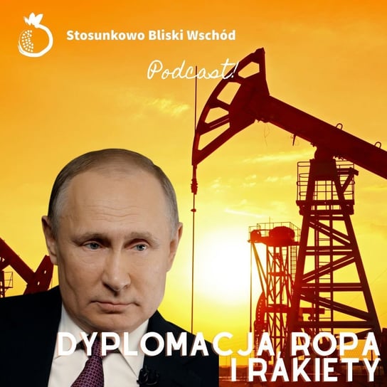 #107 Dyplomacja, ropa i rakiety - Stosunkowo Bliski Wschód - podcast Zębala Dominika, Katulski Jakub