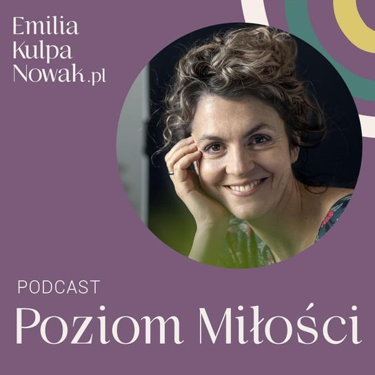 #107 Mamo, dlaczego ta Pani jest lekarzem? - gościnnie: Maria Juszczak - Poziom Miłości - podcast o relacjach i komunikacji NVC - podcast - audiobook Kulpa-Nowak Emilia