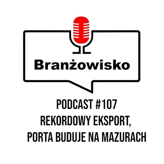 #107 Rekordowy eksport. Porta buduje na Mazurach - Branżowisko - podcast Opracowanie zbiorowe