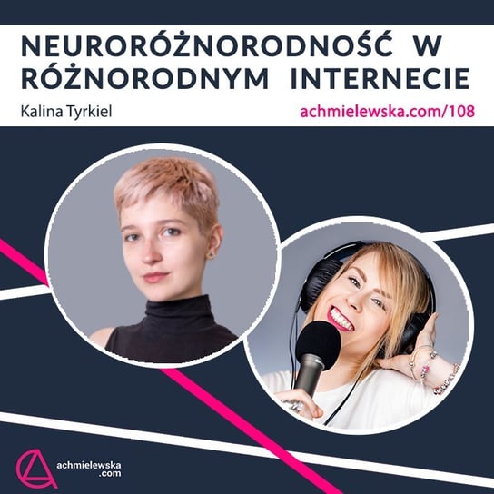 #108 Neuroróżnorodni wśród różnorodnych w Internecie – Kalina Tyrkiel - Firma on-line - podcast Chmielewska Agata