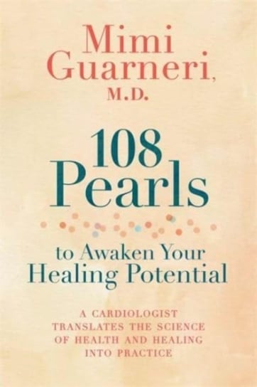 108 Pearls to Awaken Your Healing Potential: A Cardiologist Translates the Science of Health and Hea Guarneri Mimi