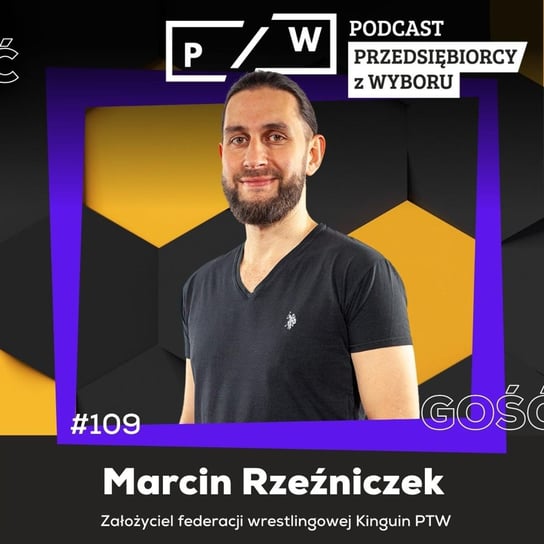 #109 Masakryczna Rzeźnia na ringu - Marcin Rzeźniczek (federacja Kinguin PTW) - Przedsiębiorcy z wyboru - podcast Opracowanie zbiorowe