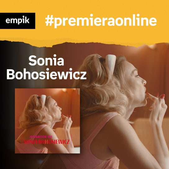 #109 Sonia Bohosiewicz - Empik #premieraonline - podcast Borowiecka Katarzyna, Bohosiewicz Sonia