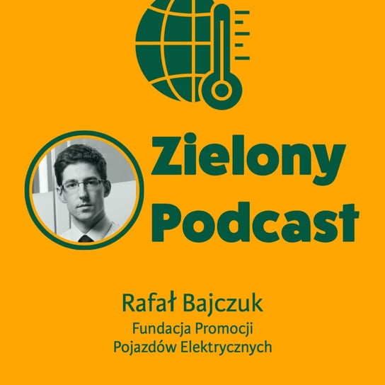 #11 Auta elektryczne podbijają Europę. Dlaczego nie Polskę? Rafał Bajczuk, Fundacja Promocji Pojazdów Elektrycznych - Zielony podcast Rzyman Krzysztof