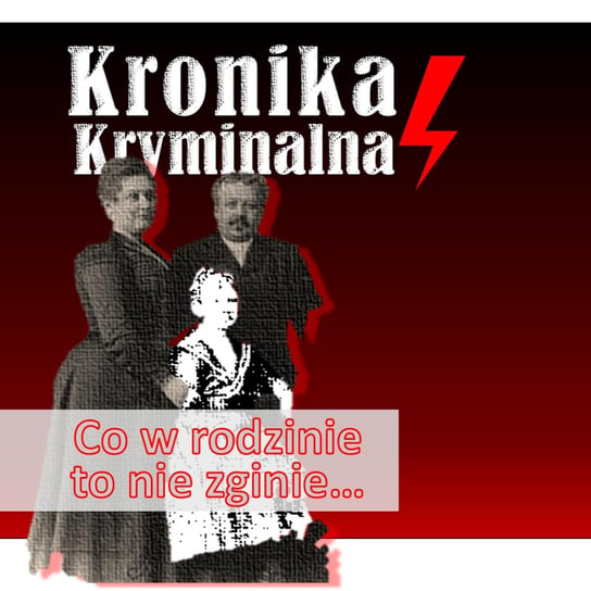 #11 Co w rodzinie, to nie zginie - Kronika kryminalna - podcast - audiobook Szczepański Tomasz