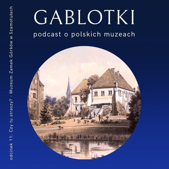 #11 Czy tu straszy? – Muzeum Zamek Górków w Szamotułach - Gablotki - podcast Kliks Martyna