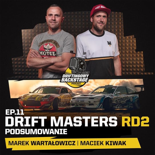 #11 Drift Masters RD2 - Podsumowanie - Driftingowy Backstage - podcast Marek Wartałowicz, Maciek Kiwak