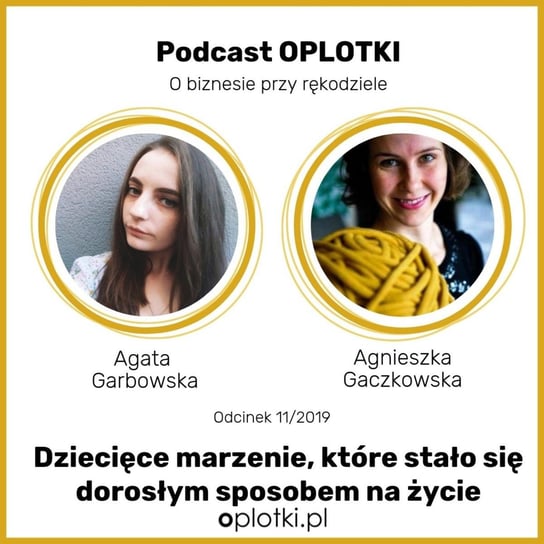 # 11 Dziecięce marzenie, które stało się dorosłym sposobem na życie - rozmowa z Agatą, właścicielką marki Qrkoko -  2019 - Oplotki - biznes przy rękodziele - podcast Gaczkowska Agnieszka