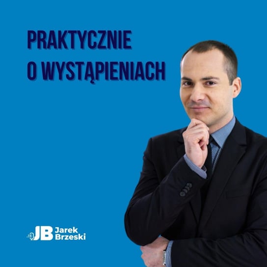 #11 Jak opanować tremę przed wystąpieniem publicznym? (część 2.) - Praktycznie o wystąpieniach - podcast Brzeski Jarek