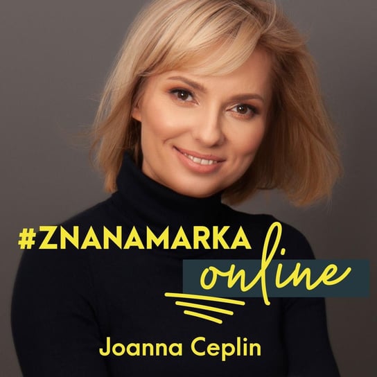 #11 Jak pokonać strach i wystartować w social media - #znanamarkaonline - podcast Ceplin Joanna