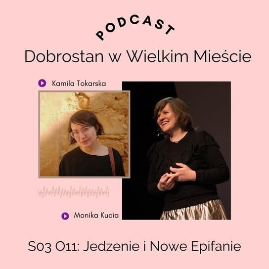 #11 Jedzenie i Nowe Epifanie - Monika Kucia - Tokarska prowizorka - podcast Tokarska Kamila