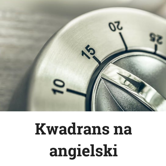 #11 Lekcja 11 - Kwadrans na angielski - podcast - audiobook Marciniak Szymon