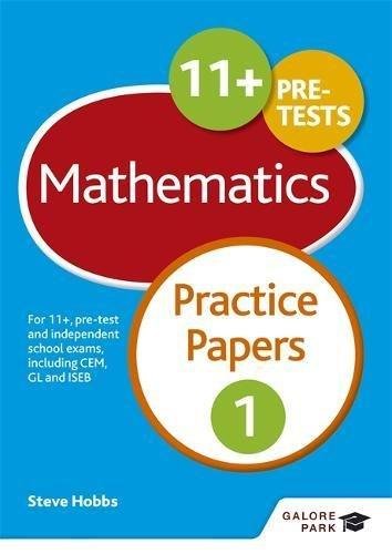 11+ Maths Practice Papers 1: For 11+, pre-test and independent school exams including CEM, GL and IS Steve Hobbs