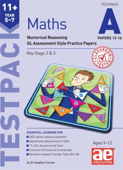 11+ Maths Year 5-7 Testpack A Papers 13-16: Numerical Reasoning GL Assessment Style Practice Papers Dr Stephen C Curran