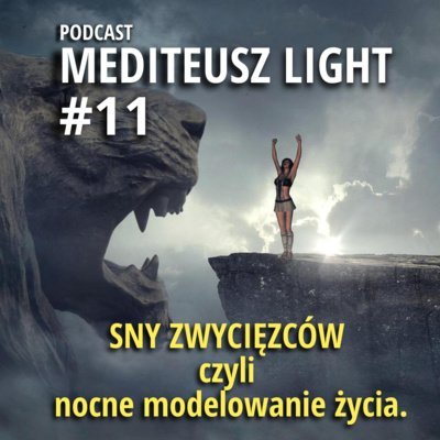 #11 Podcast Mediteusz Light / Sny zwycięzców/ Jak wymodelować życie w ciągu nocy! - MEDITEUSZ - podcast Opracowanie zbiorowe