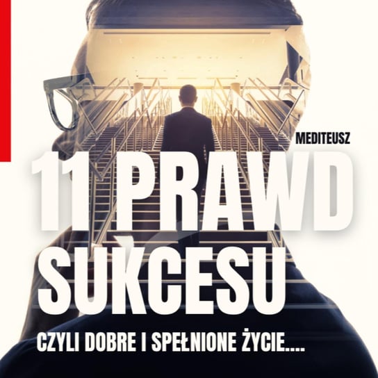 11 Prawd sukcesu czyli dobre i spełnione życie.... / Jak osiągnąć cele! - MEDITEUSZ - podcast - audiobook Opracowanie zbiorowe