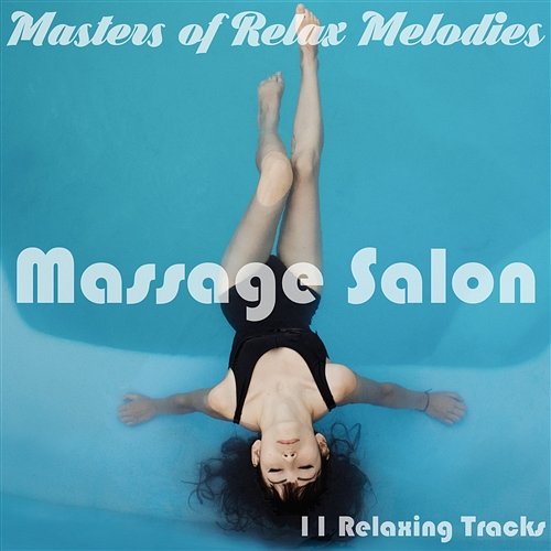 11 Relaxing Tracks: Massage Salon - Sounds of Nature, SPA, Wellness, Meditation Music, Dreaming, Background Music, Yoga Music for Yoga Class, Reiki Healing, Chakra Balancing, Tai Chi, Royalty Free Masters of Relax Melodies
