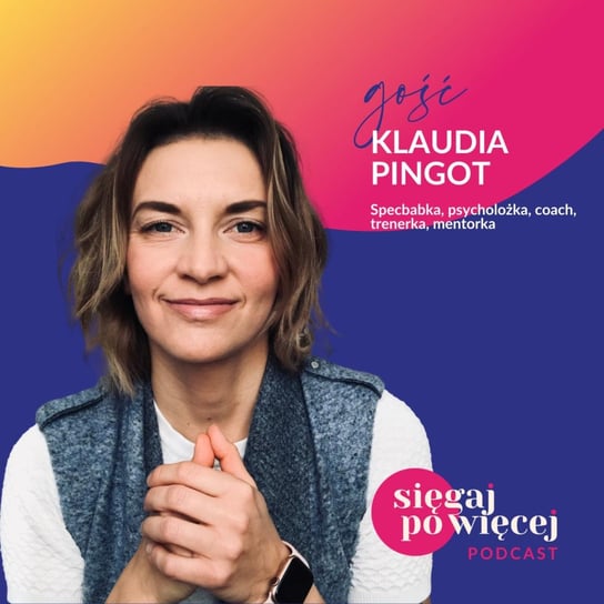 #11 Rozmowa z Klaudią Pingot, psycholożką, która łączy to co znane, z tym, co nieznane, inspiruje się fizyką kwantową i uczy medytacji z intencją - Sięgaj po więcej - podcast Faliszewska Malwina