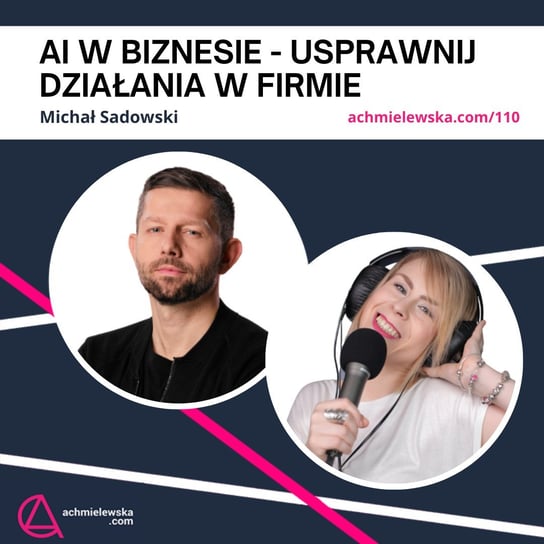 #110 AI w biznesie – Michał Sadowski - Firma on-line - podcast Chmielewska Agata
